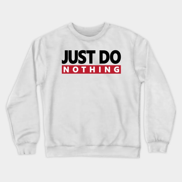 Just do nothing, funny cool shirt | #DW Crewneck Sweatshirt by DynamiteWear